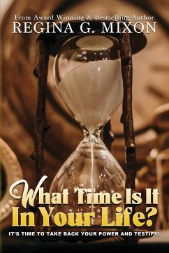 What Time Is It In Your Life? It's Time to...Take Back Your Power and Testify! - Mixon, Regina