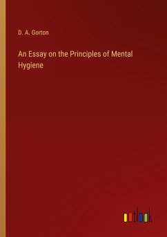 An Essay on the Principles of Mental Hygiene - Gorton, D. A.