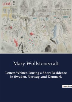 Letters Written During a Short Residence in Sweden, Norway, and Denmark - Wollstonecraft, Mary