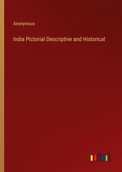 India Pictorial Descriptive and Historical