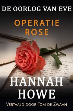 De Oorlog van Eve - Operatie Rose (De Oorlog van Eve, Heldinnen van de SOE, #7) (eBook, ePUB) - Howe, Hannah