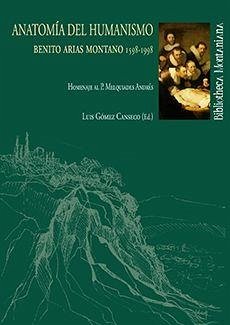 Anatomía del humanismo : Benito Arias Montano, 1598-1998 : homenaje al P. Melquiades Andrés - Gómez Canseco, Luis