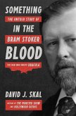 Something in the Blood: The Untold Story of Bram Stoker, the Man Who Wrote Dracula (eBook, ePUB)