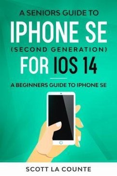 A Seniors Guide To iPhone SE (Second Generation) For iOS 14 (eBook, ePUB) - La Counte, Scott