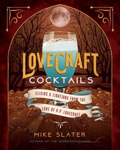 Lovecraft Cocktails: Elixirs & Libations from the Lore of H. P. Lovecraft (eBook, ePUB) - Slater, Mike; Red Duke Games, Llc