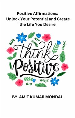 Cover Positive Affirmations: Unlock Your Potential and Create the Life You Desire (eBook, ePUB)