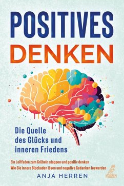 Positives Denken - Die Quelle des Glücks und inneren Friedens (eBook, ePUB) - Herren, Anja