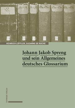 Johann Jakob Spreng und sein Allgemeines deutsches Glossarium (eBook, PDF) - Löffler, Heinrich; de Roche, Suzanne