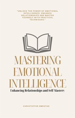Cover Mastering Emotional Intelligence: Enhancing Relationships and Self-Mastery (eBook, ePUB)