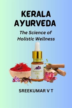 Kerala Ayurveda: The Science of Holistic Wellness (eBook, ePUB) - T, Sreekumar V