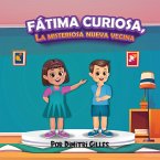Fatima Curiosa La Misteriosa Nueva Vecina (eBook, ePUB) Fatima Curiosa La Misteriosa Nueva Vecina (eBook, ePUB)
