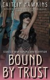 Bound By Trust - 21 Stories Stories of BDSM Romance and Redemption: (eBook, ePUB)