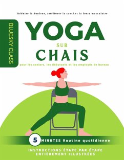 Yoga sur chaise pour les seniors, les débutants et les employés de bureau : routine quotidienne de 5 minutes avec instructions étape par étape entièrement illustrées (eBook, ePUB) - Class, Bluesky