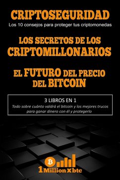 3 libros en 1 - Criptoseguridad: Los 10 consejos para proteger tus criptomonedas + Los secretos de los criptomillonarios + El futuro del precio del bitcoin (eBook, ePUB) - Millionxbtc