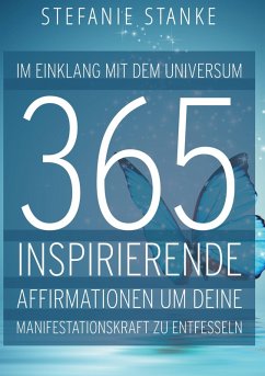 Im Einklang mit dem Universum 365 Inspirierende Affirmationen um deine Manifestations-kraft zu entfesseln (eBook, ePUB)