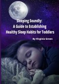 Sleeping Soundly: A Guide to Establishing Healthy Sleep Habits for Toddlers (eBook, ePUB)
