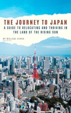 Cover The Journey to Japan: A Guide to Relocating and Thriving in the Land of the Rising Sun (eBook, ePUB)