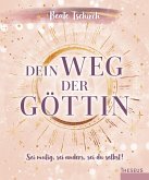 Dein Weg der Göttin: Sei mutig, sei anders, sei du selbst! 7 Tore zu deinen weiblichen Kraftquellen (eBook, ePUB)