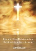 Rise and Shine: Thriving in your Christian Life in the 21st Centuary (eBook, ePUB)