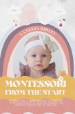 Montessori From the Start: The Solving Guide to Raising Your Child to the Best with 50+ Practical Activities to Develop His Personality and Blossom His Potential from the First Steps (eBook, ePUB)