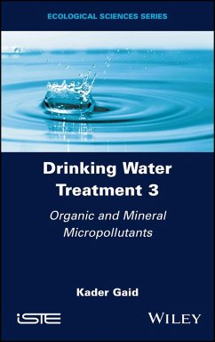 Drinking Water Treatment, Volume 3, Organic and Mineral Micropollutants (eBook, ePUB) - Gaid, Kader