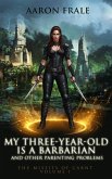 My Three-Year-Old is a Barbarian and Other Parenting Problems (Misfits of Carnt, #1) (eBook, ePUB) My Three-Year-Old is a Barbarian and Other Parenting Problems (Misfits of Carnt, #1) (eBook, ePUB)