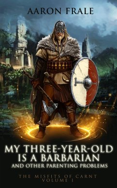 My Three-Year-Old is a Barbarian and Other Parenting Problems (Misfits of Carnt, #1) (eBook, ePUB) - Frale, Aaron