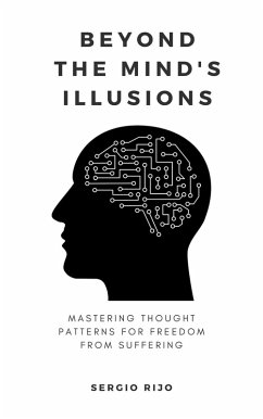 Beyond the Mind's Illusions: Mastering Thought Patterns for Freedom from Suffering (eBook, ePUB) - Rijo, Sergio
