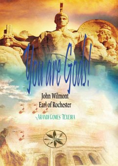 You are Gods! (John Wilmot, Earl of Rochester) (eBook, ePUB) - Texeira, Arandi Gomes; of Rochester, John Wilmot