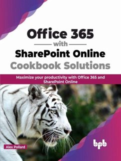 Office 365 with SharePoint Online Cookbook Solutions: Maximize your productivity with Office 365 and SharePoint Online (English Edition) (eBook, ePUB) - Pollard, Alex