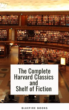 The Complete Harvard Classics and Shelf of Fiction (eBook, ePUB) - Eliot, Charles W.; Books, Bluefire