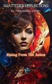 Shattered Reflections:Rising from the Ashes (Shattered Reflections:A Journey Into Narcissim, #2) (eBook, ePUB) Shattered Reflections:Rising from the Ashes (Shattered Reflections:A Journey Into Narcissim, #2) (eBook, ePUB)
