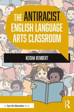 The Antiracist English Language Arts Classroom (eBook, ePUB) - Rembert, Keisha