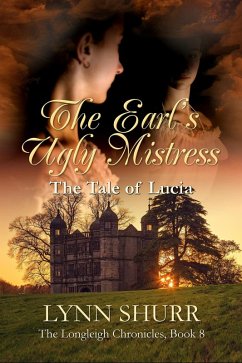 The Earl's Ugly Mistress (The Longleigh Chronicles, #8) (eBook, ePUB) - Shurr, Lynn