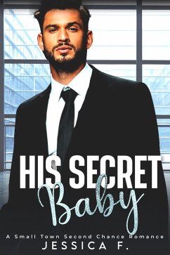 His Secret Baby: A Small Town Second Chance Romance (Accidental Love) (eBook, ePUB) - F., Jessica