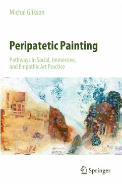 Peripatetic Painting: Pathways in Social, Immersive, and Empathic Art Practice - Glikson, Michal