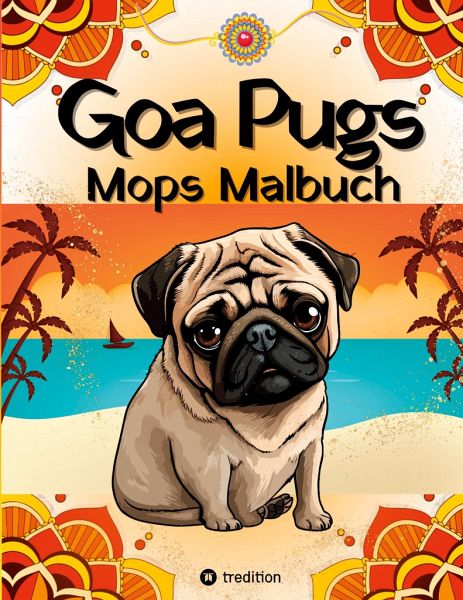 Goa Pugs Hund Malbuch für Erwachsene 38 Mops Ausmalbilder mit Mandala, Indien-Motiven Möpse Malseiten für Frauen, Teenager, Mädchen, Tweens, Hundemama, Mops-Fans