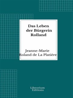 Das Leben der Bürgerin Rolland (eBook, ePUB) - Platière, Jeanne-Marie Roland de La