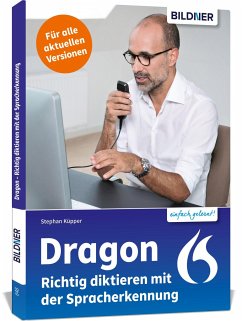 Dragon - Richtig diktieren mit der Spracherkennung - Küpper, Dr. Stephan