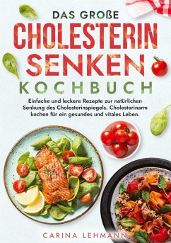 Das große Cholesterin Senken Kochbuch - Lehmann, Carina