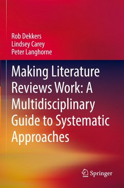 Making Literature Reviews Work: A Multidisciplinary Guide to Systematic Approaches - Dekkers, Rob;Carey, Lindsey;Langhorne, Peter