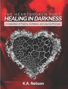 The Heartbroken Poet: Healing in Darkness - Nelson, K. A.