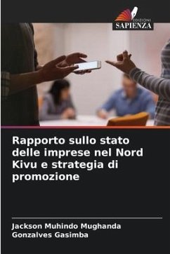 Rapporto sullo stato delle imprese nel Nord Kivu e strategia di promozione - Muhindo Mughanda, Jackson;Gasimba, Gonzalves