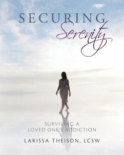 Securing Serenity: Surviving a Loved One's Addiction - Theison, Lcsw Larissa