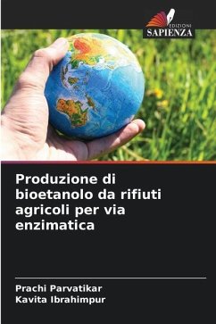 Produzione di bioetanolo da rifiuti agricoli per via enzimatica - Parvatikar, Prachi;Ibrahimpur, Kavita