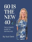 60 Is The New 40: The Ultimate Guide to Aging