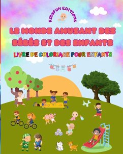 Le monde amusant des bébés et des enfants - Livre de coloriage pour enfants - Editions, Kidsfun