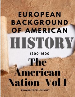The American Nation- Vol 1 - European Background Of American History (1300-1600) - Edward Potts Cheyney