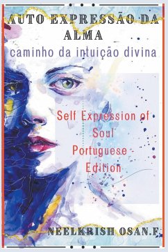 Autoexpressão da Alma - Self Expression of The soul - Portuguese Edition - F, Neelkrish Osan.