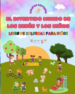 El divertido mundo de los bebés y los niños - Libro de colorear para niños - Editions, Kidsfun